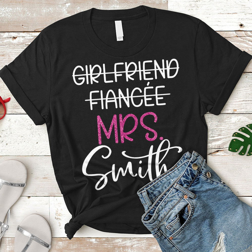 Girlfriend Fiancee Wife, Just Married, Wifey, Fiance, Honeymoon Shirt Personalized Last Name Boyfriend Shirt H2511