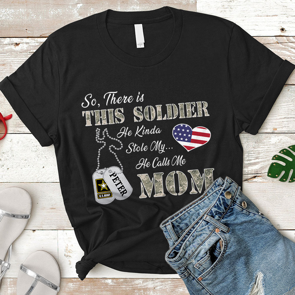 Personalized Soldier's Name So There's This Soldier He Kinda Stole My Heart He Calls Me Mom Can Be Change | Military Mom K1702
