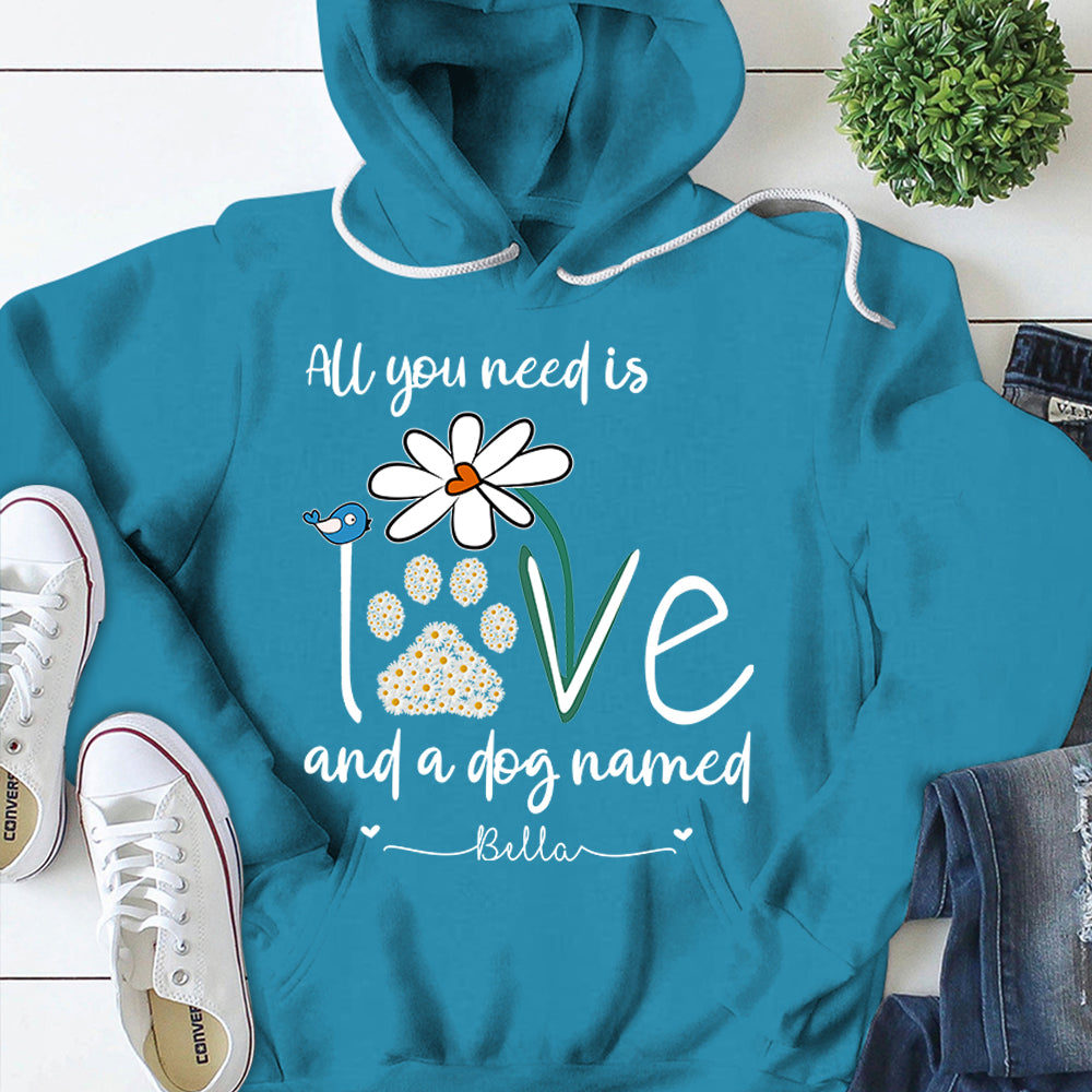Hoodie Personalized Dog's Name T-Shirt All You Need Is Love And A Your Dog Named Hoodie