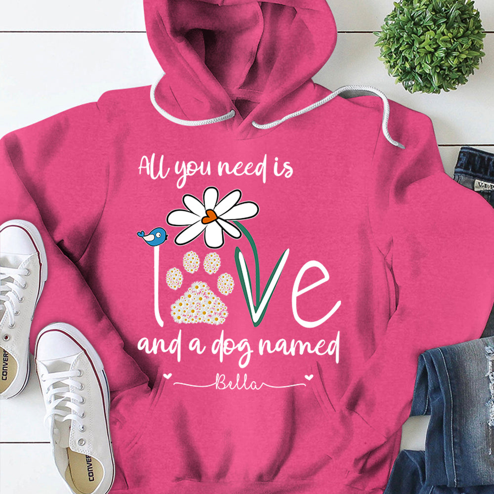 Hoodie Personalized Dog's Name T-Shirt All You Need Is Love And A Your Dog Named Hoodie