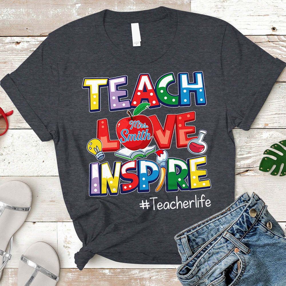 Teach Love Inspire Teacher Life Cute Teacher Shirt Personalized Teacher Last Name & Hashtag H2511