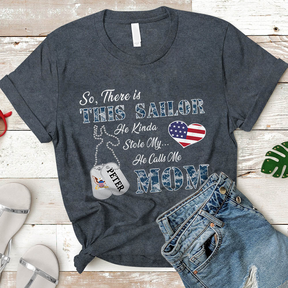 Personalized Sailor's Name So There's This Sailor He Kinda Stole My Heart He Calls Me Mom Can Be Change U.S.Navy | Military Mom K1702