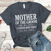 T-Shirt Personalized Mother Of The Groom / I Loved Him First. {With Wedding Date And Birth Date} T-Shirt