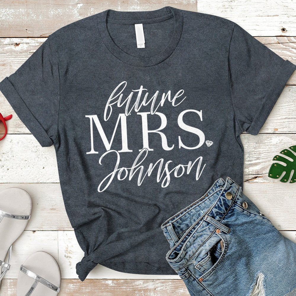 Personalized Future Mrs Shirt, Future Mrs, Engagemen T-Shirt, Soon To Be Mrs, Future Mrs Gift, Engaged Shirt, Custom Mrs Shirt