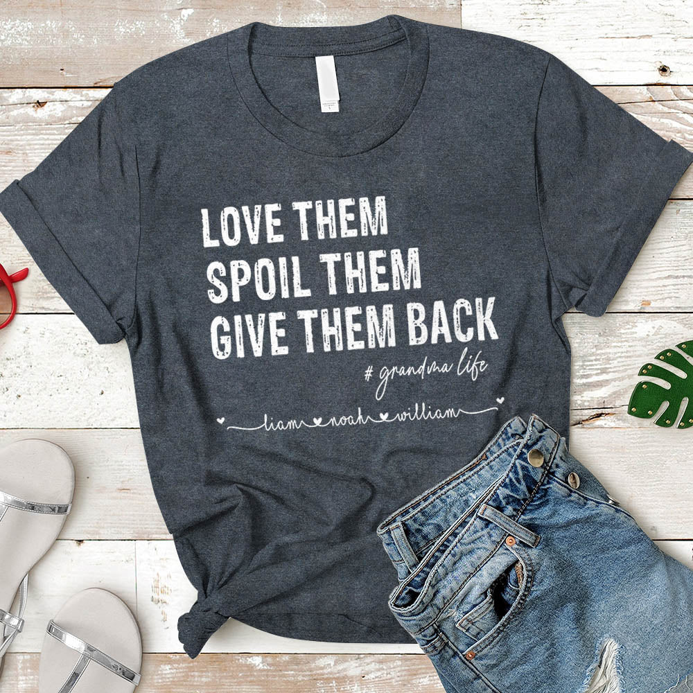 Love Them Spoil Them Give Them Back Grandma Life Custom Name Shirt Gift For Grandma