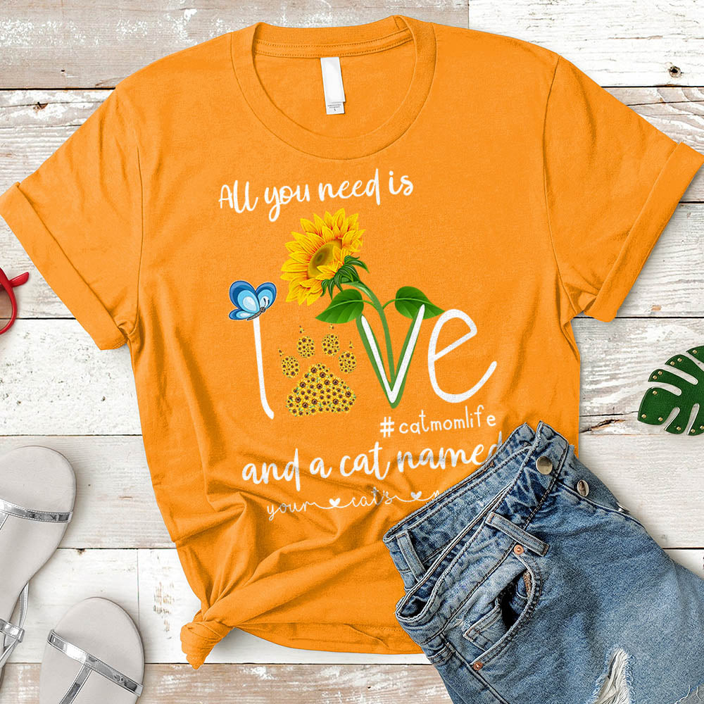 Personalized All You Need Is Love And A Cat Named Sunflower Shirt