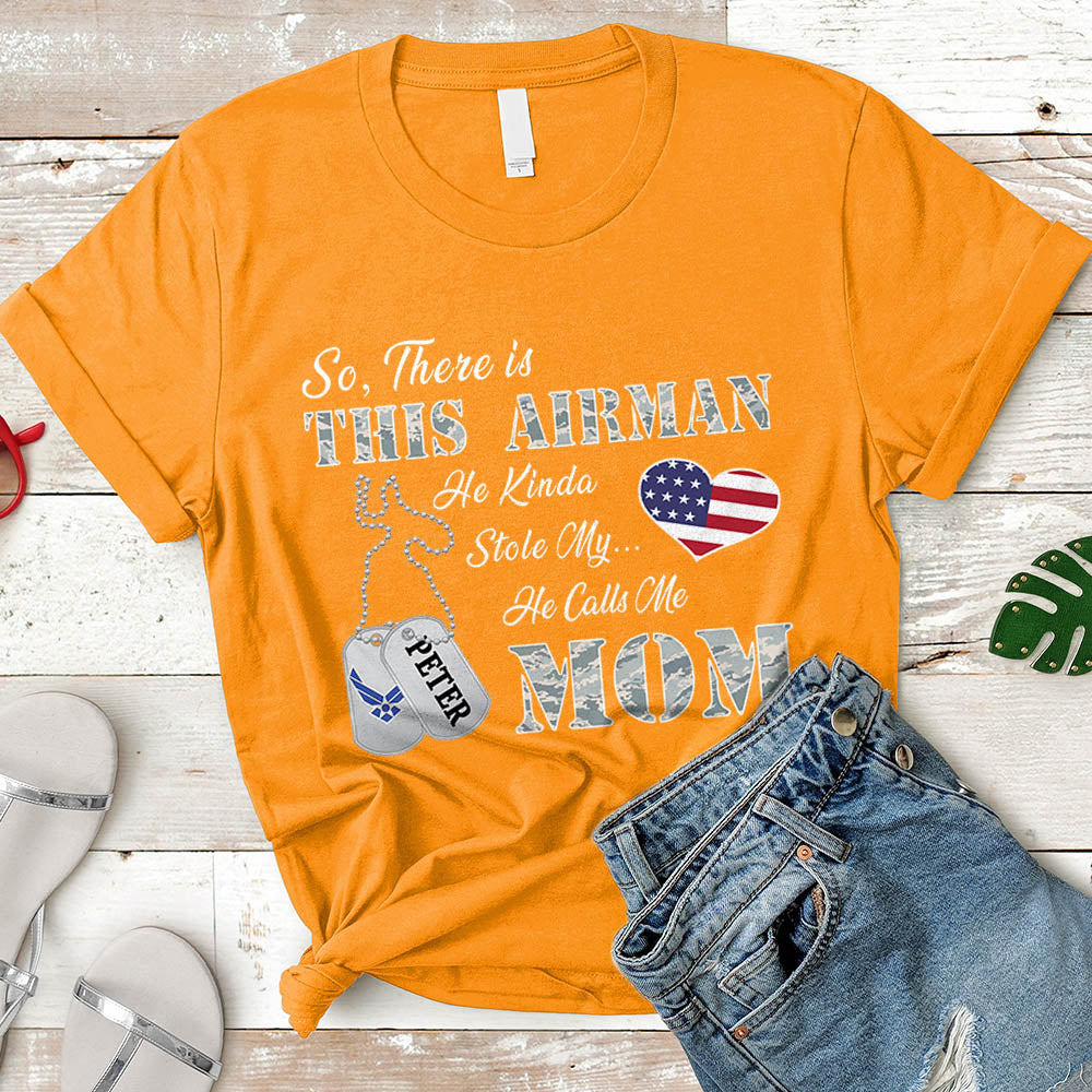 Personalized Airman's Name So There's This Airman He Kinda Stole My Heart He Calls Me Mom Can Be Change | Military Mom K1702