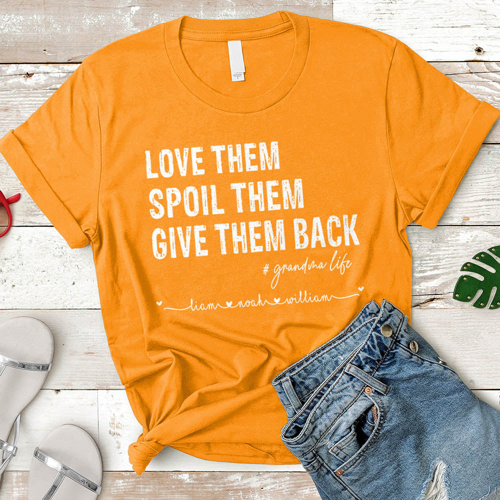 Love Them Spoil Them Give Them Back Grandma Life Custom Name Shirt Gift For Grandma