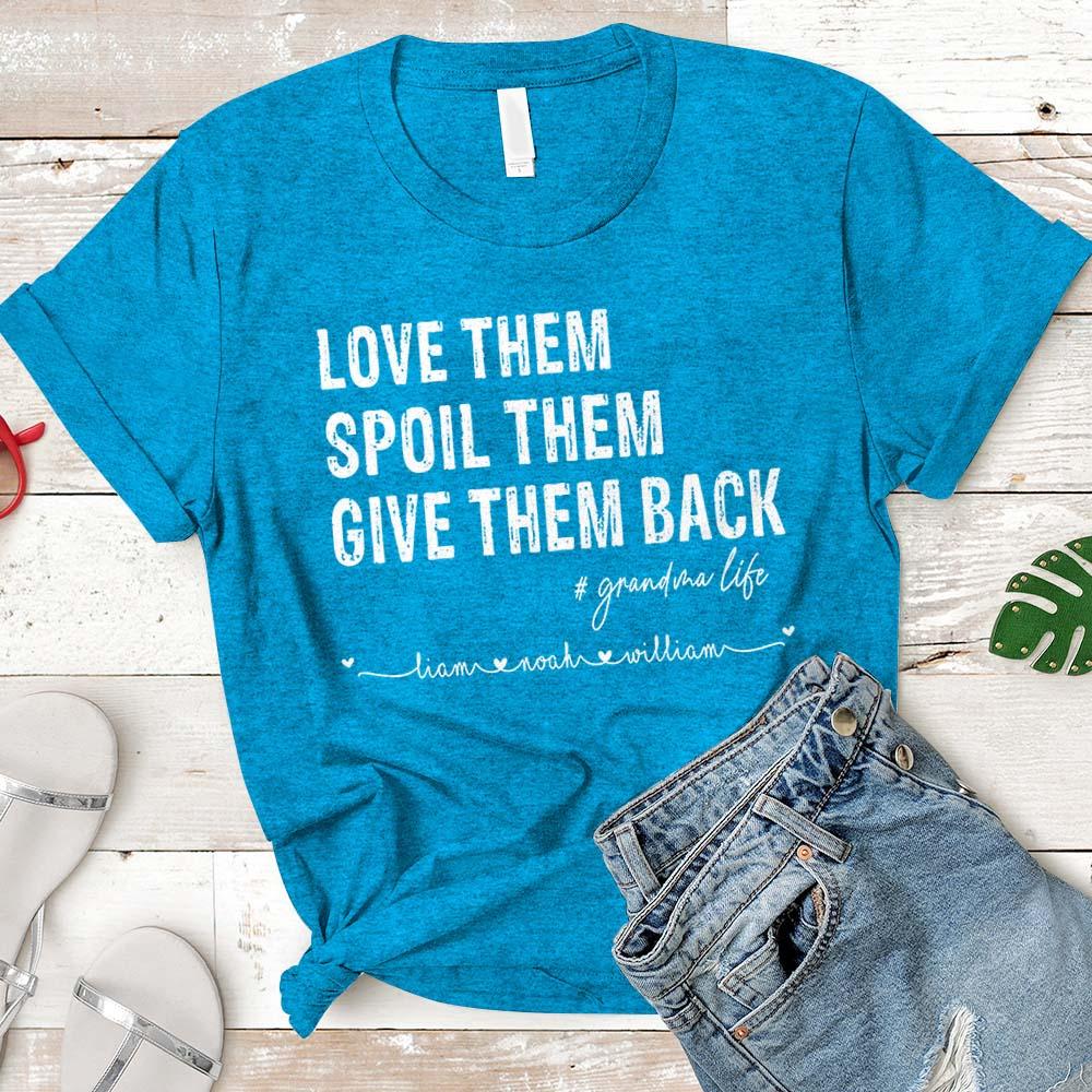 Love Them Spoil Them Give Them Back Grandma Life Custom Name Shirt Gift For Grandma