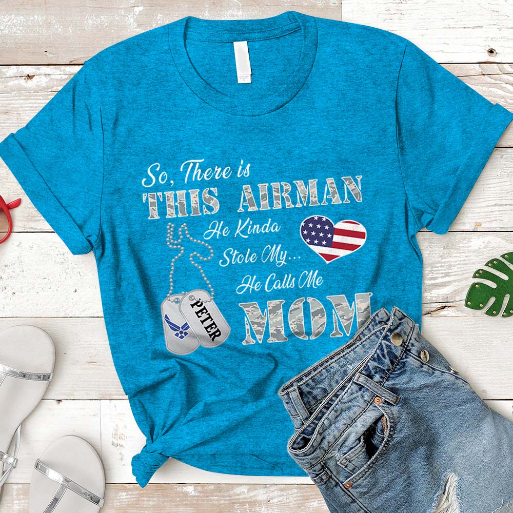 Personalized Airman's Name So There's This Airman He Kinda Stole My Heart He Calls Me Mom Can Be Change | Military Mom K1702