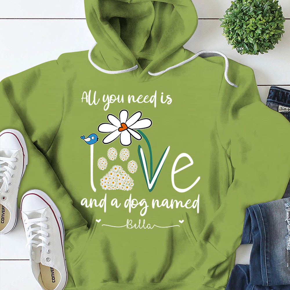 Hoodie Personalized Dog's Name T-Shirt All You Need Is Love And A Your Dog Named Hoodie