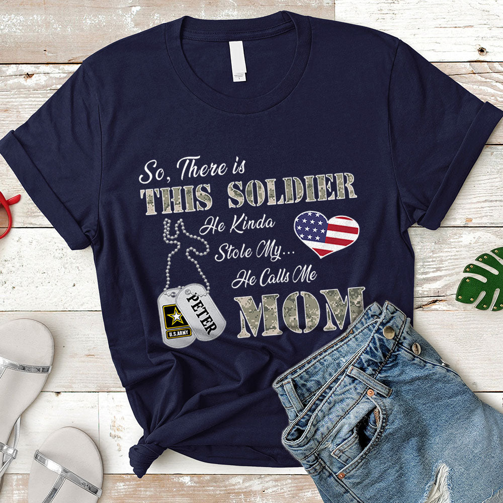 Personalized Soldier's Name So There's This Soldier He Kinda Stole My Heart He Calls Me Mom Can Be Change | Military Mom K1702