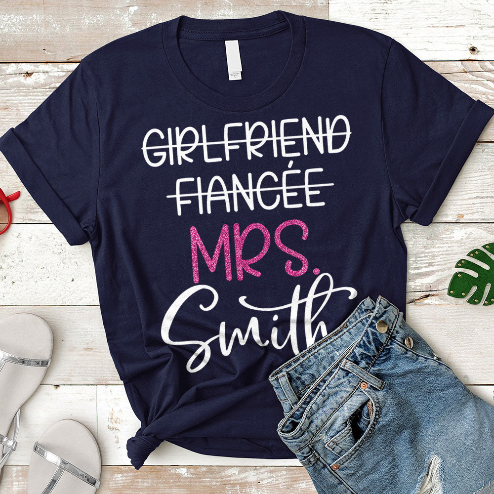 Girlfriend Fiancee Wife, Just Married, Wifey, Fiance, Honeymoon Shirt Personalized Last Name Boyfriend Shirt H2511