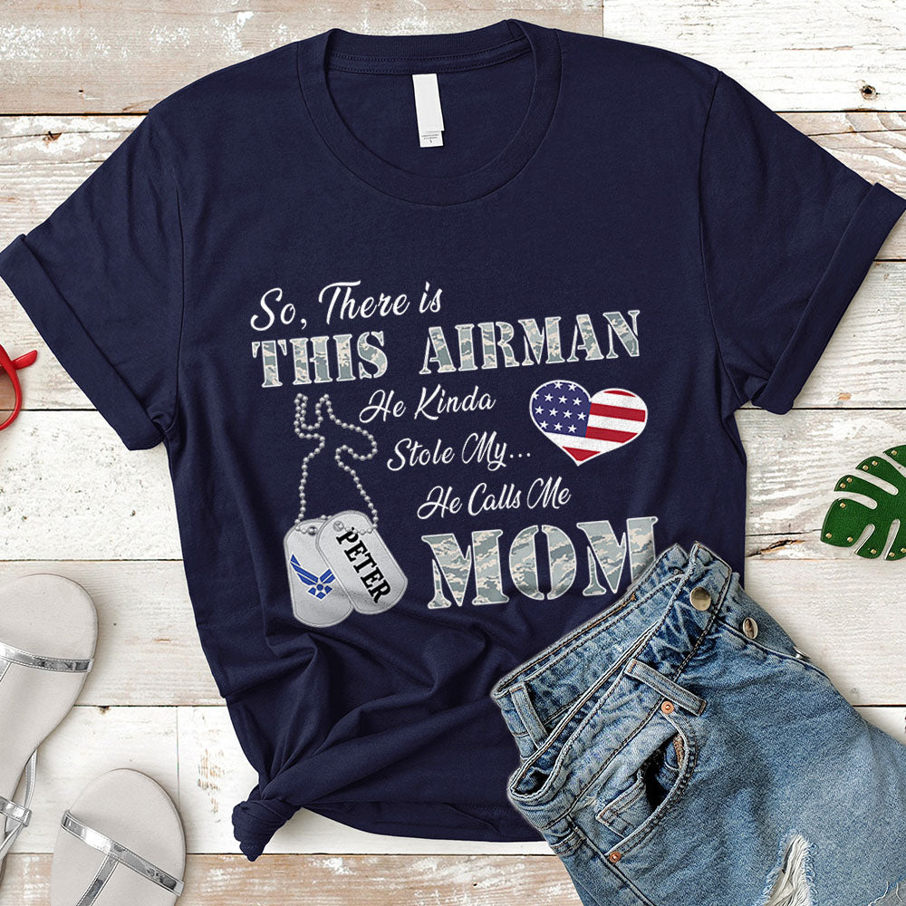 Personalized Airman's Name So There's This Airman He Kinda Stole My Heart He Calls Me Mom Can Be Change | Military Mom K1702