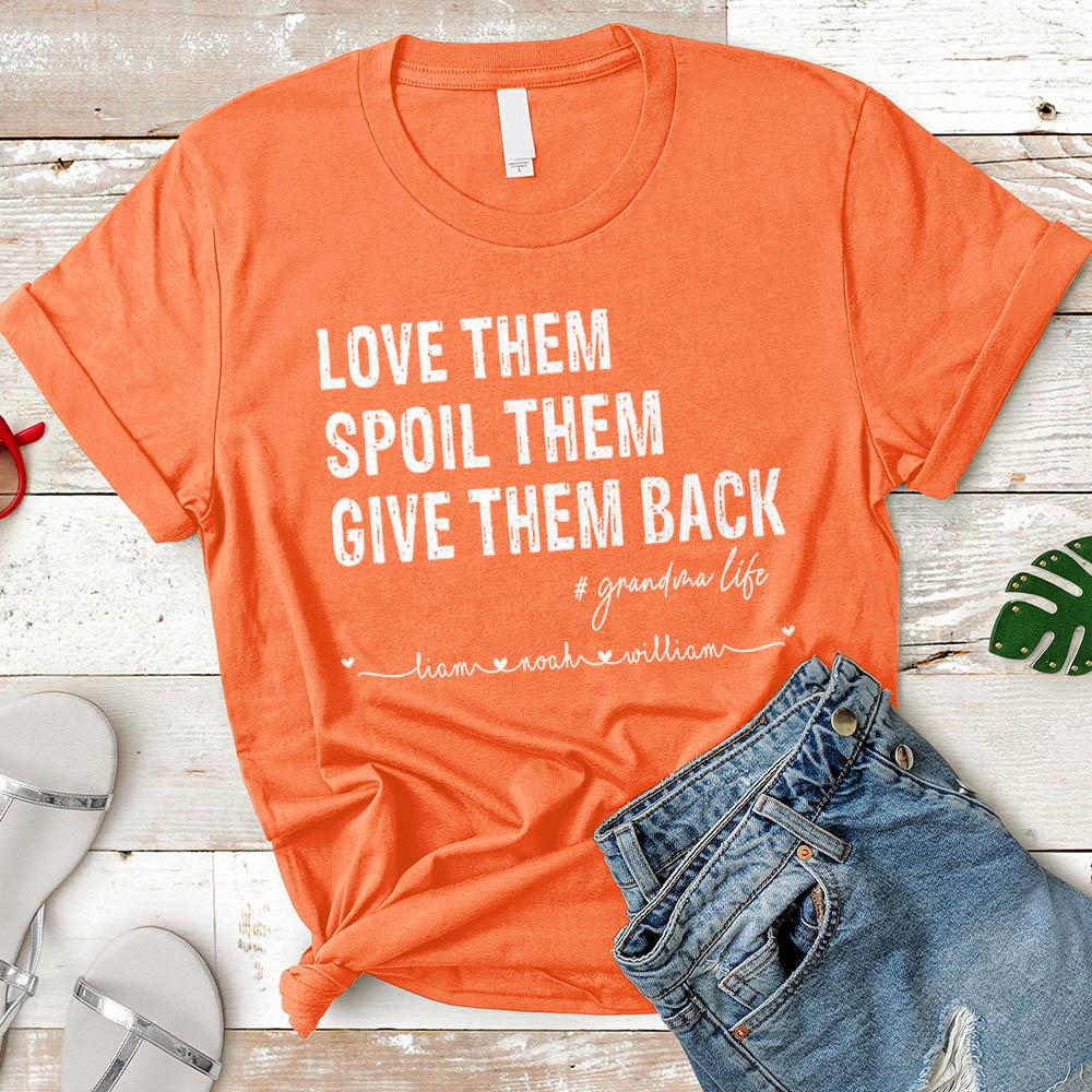Love Them Spoil Them Give Them Back Grandma Life Custom Name Shirt Gift For Grandma