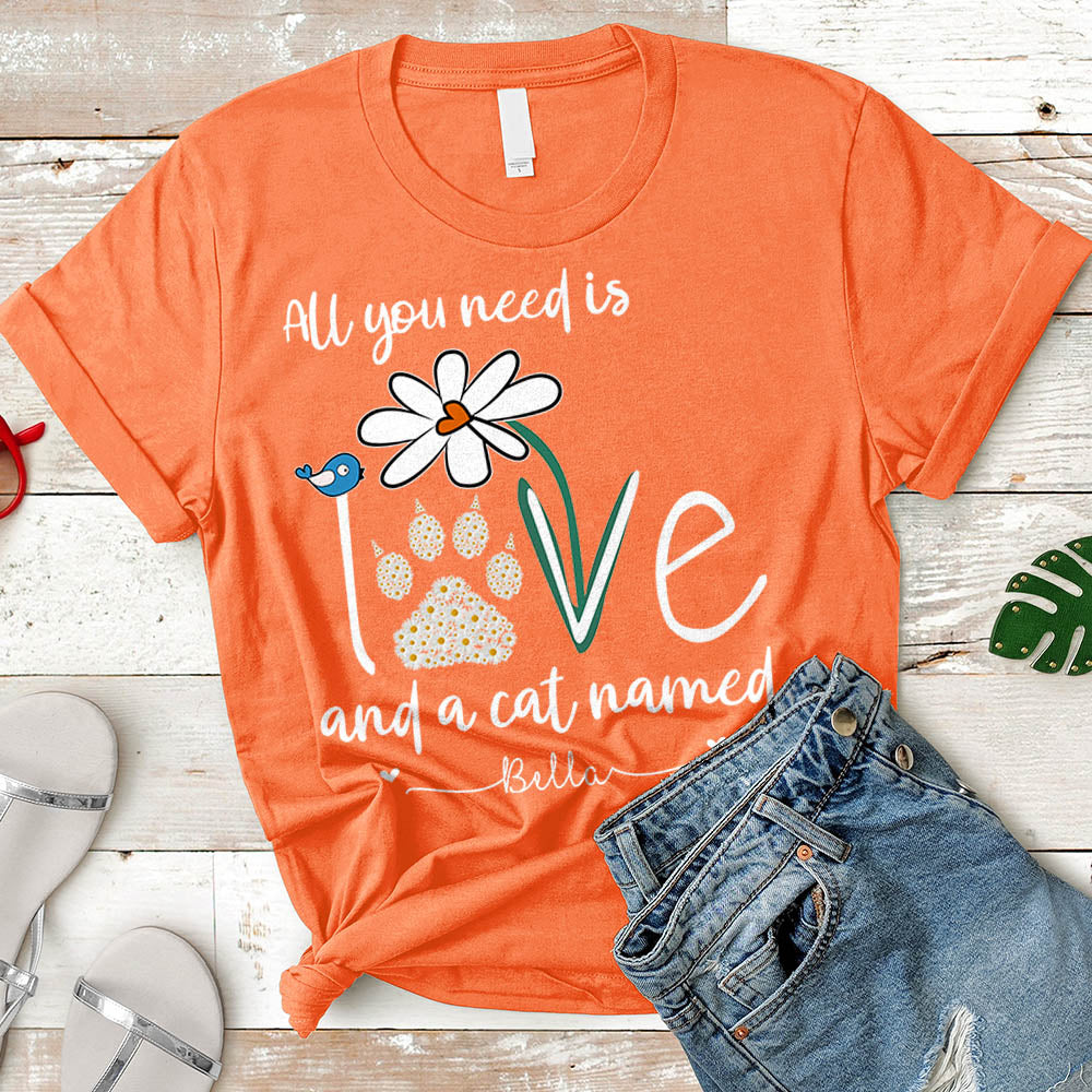Personalized Cat's Name T-Shirt All You Need Is Love And A Cat Named Shirt