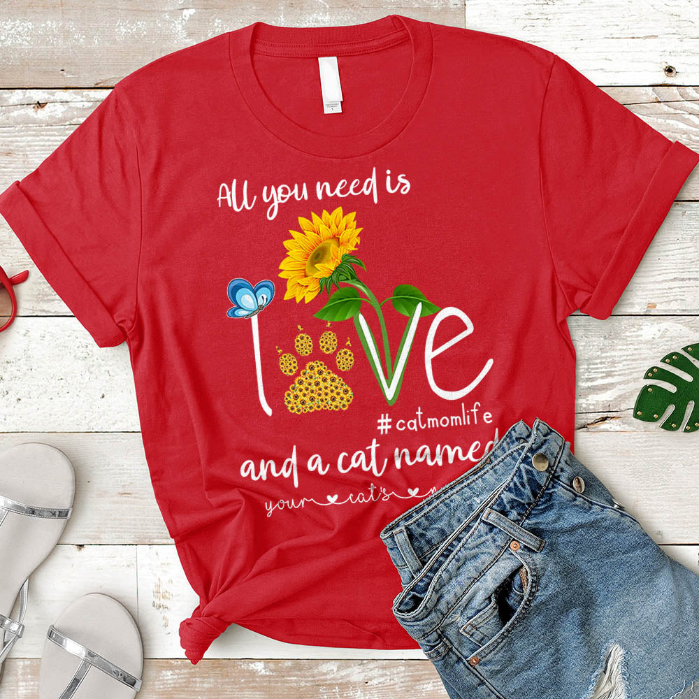 Personalized All You Need Is Love And A Cat Named Sunflower Shirt