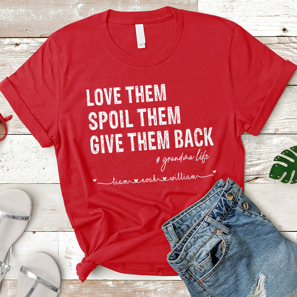 Love Them Spoil Them Give Them Back Grandma Life Custom Name Shirt Gift For Grandma
