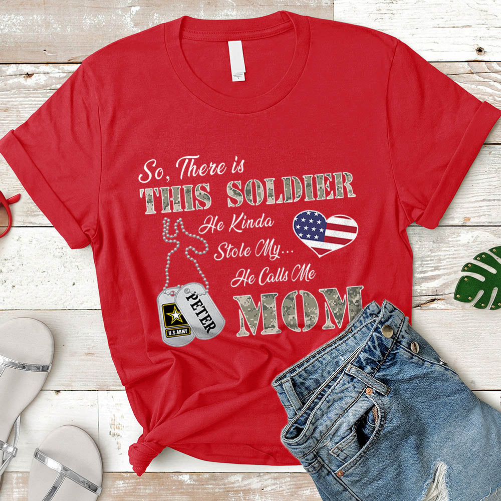 Personalized Soldier's Name So There's This Soldier He Kinda Stole My Heart He Calls Me Mom Can Be Change | Military Mom K1702