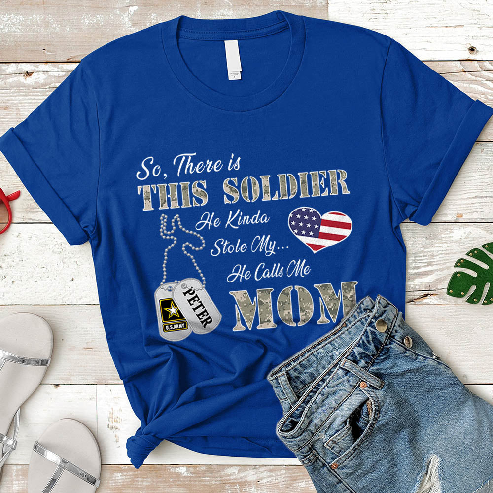 Personalized Soldier's Name So There's This Soldier He Kinda Stole My Heart He Calls Me Mom Can Be Change | Military Mom K1702