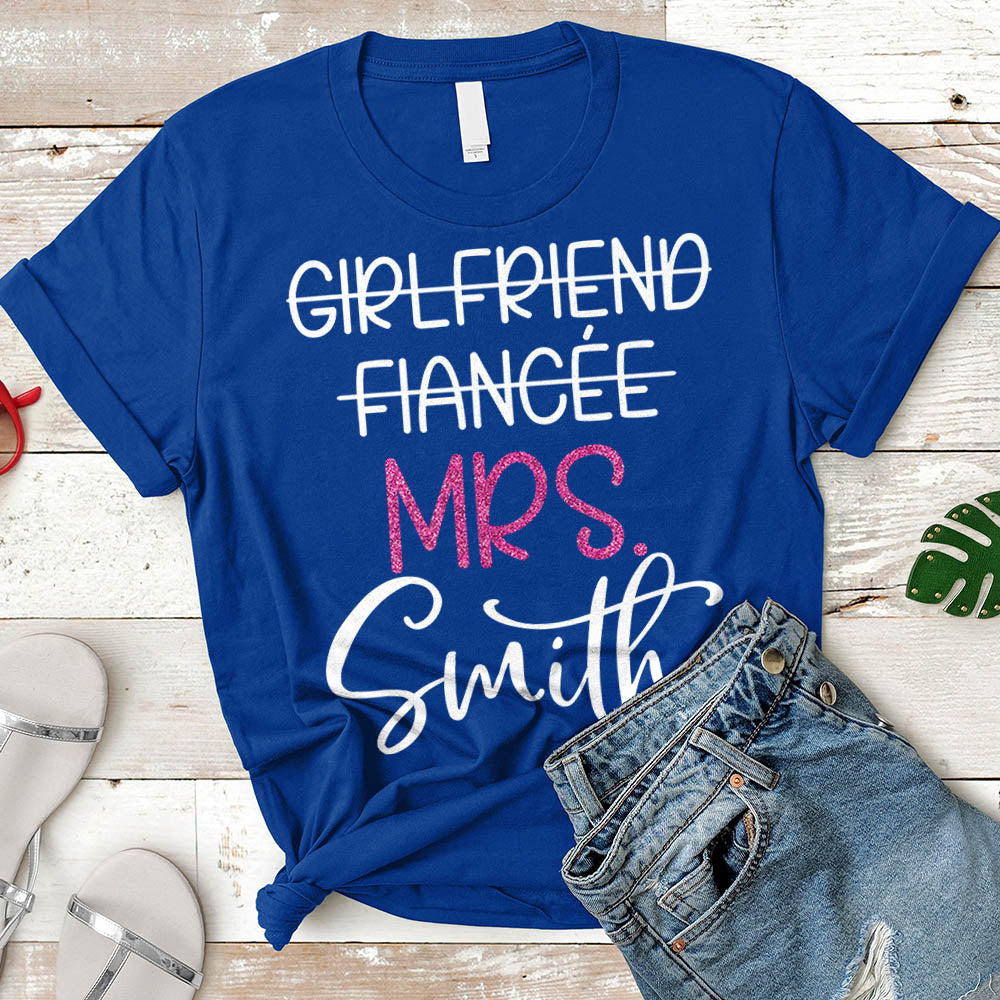 Girlfriend Fiancee Wife, Just Married, Wifey, Fiance, Honeymoon Shirt Personalized Last Name Boyfriend Shirt H2511