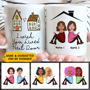 I Wish You Lived Next Door, Personalized Mug For Your Beloved Ones, Names & Characters Can Be Changed