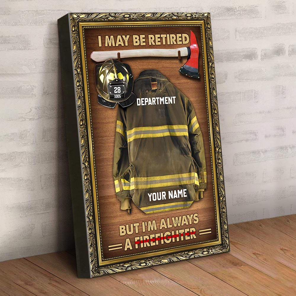 I May Be Retired But I'm Always A Firefighter Personalized Firefighter Armor Clothes And Helmet Canvas & Poster Prints