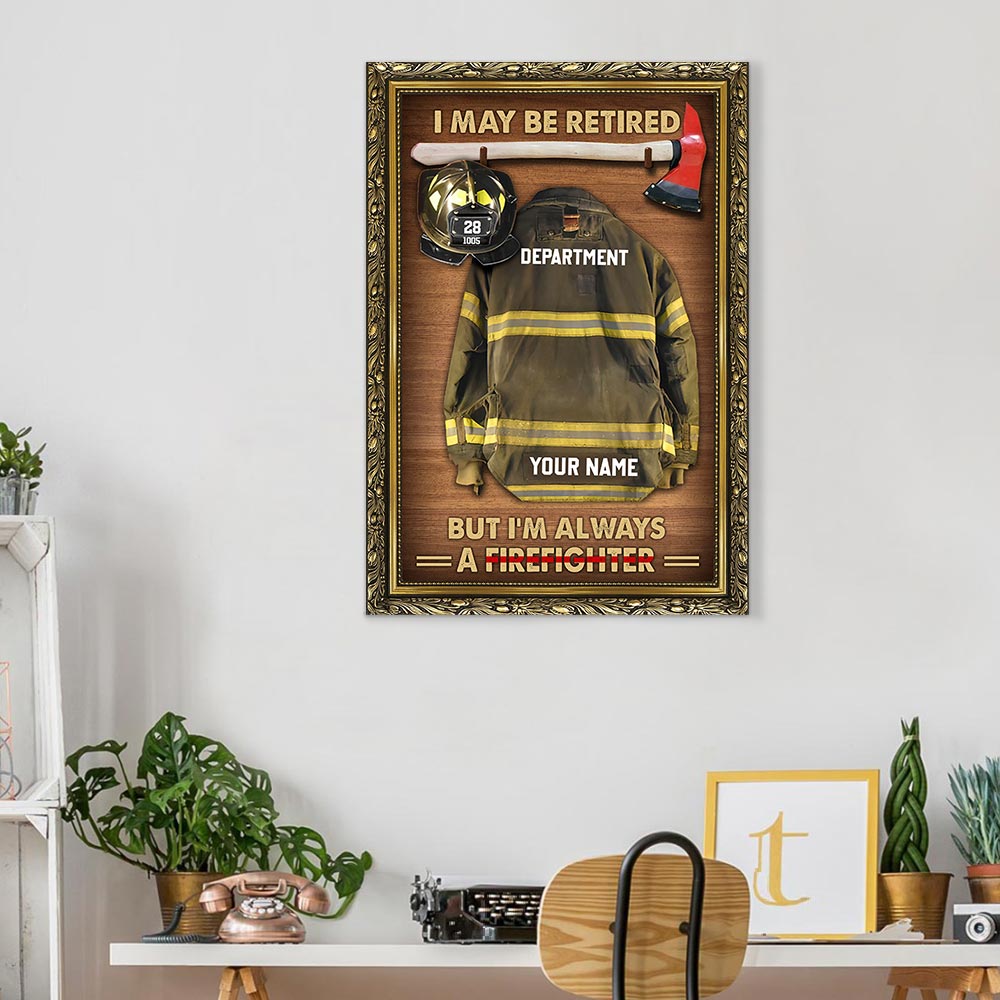 I May Be Retired But I'm Always A Firefighter Personalized Firefighter Armor Clothes And Helmet Canvas & Poster Prints