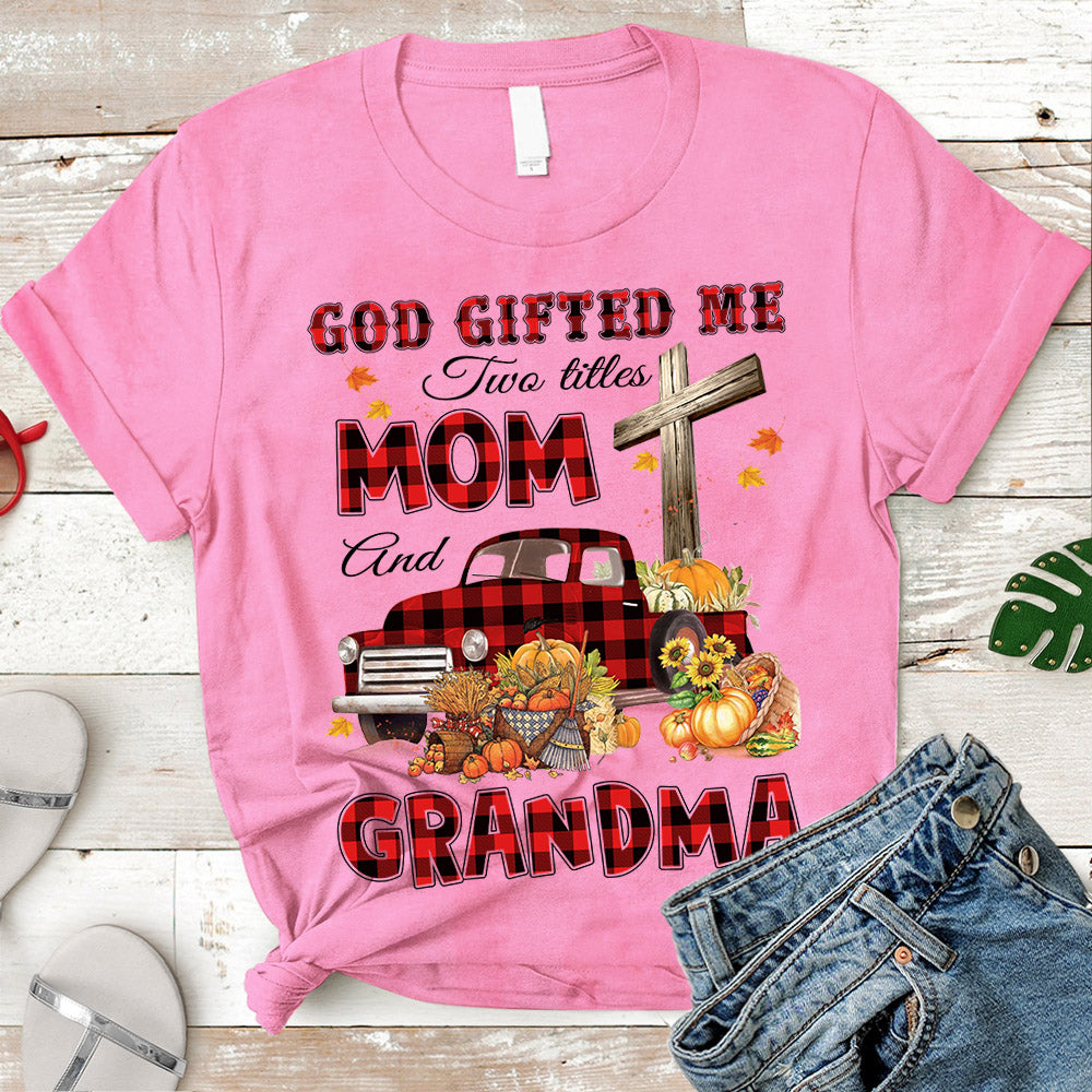 God Gifted Me Two Titles Mom And Grandma Autumn Truck Personalized Shirt For Christian Grandma