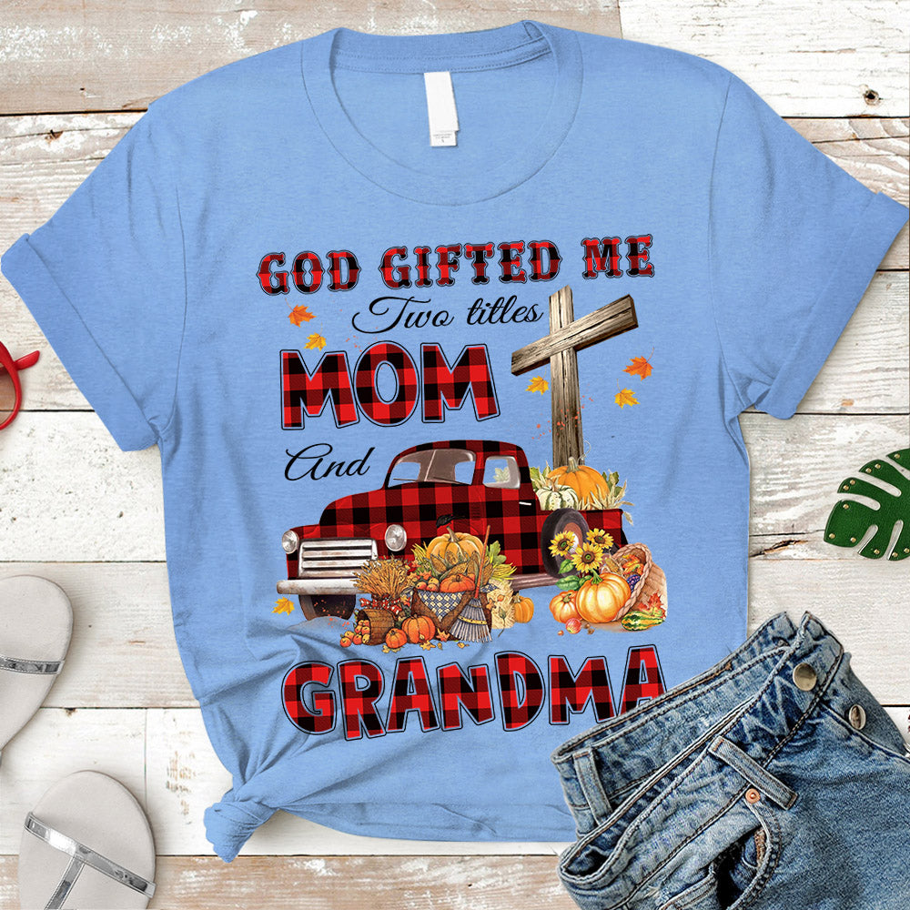 God Gifted Me Two Titles Mom And Grandma Autumn Truck Personalized Shirt For Christian Grandma