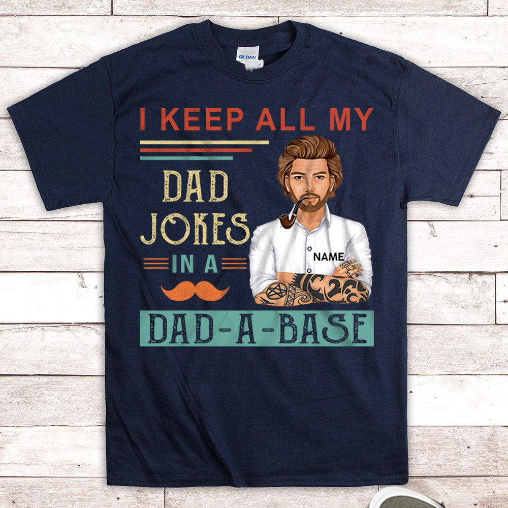 Personalized I Keep All My Dad Jokes In A Dad A Base Shirt