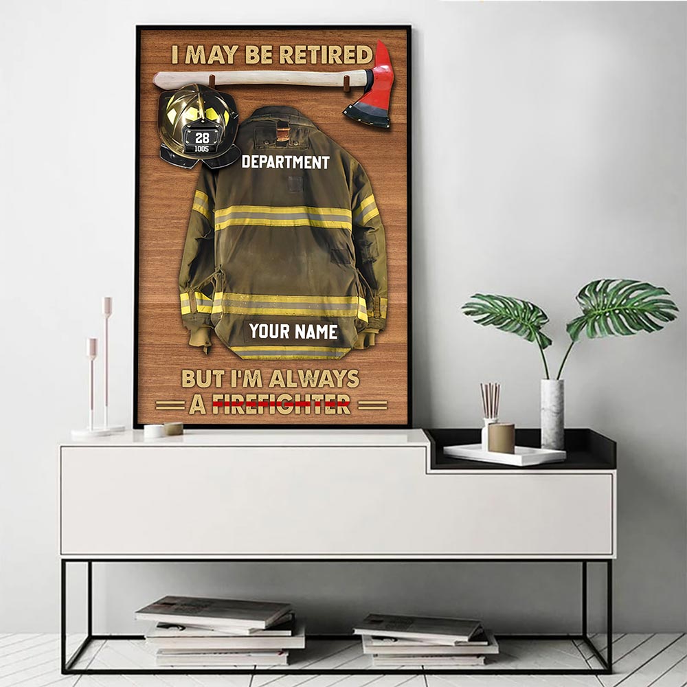 I May Be Retired But I'm Always A Firefighter Personalized Firefighter Armor Clothes And Helmet Canvas & Poster Prints