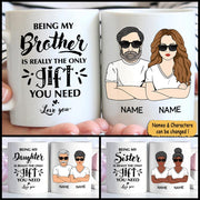 Being My Brother/ Sister/ Son/ Daughter/… Is Really The Only Gift You Need Love You, Personalized Mug For Your Beloved Ones, Names & Characters Can Be Changed