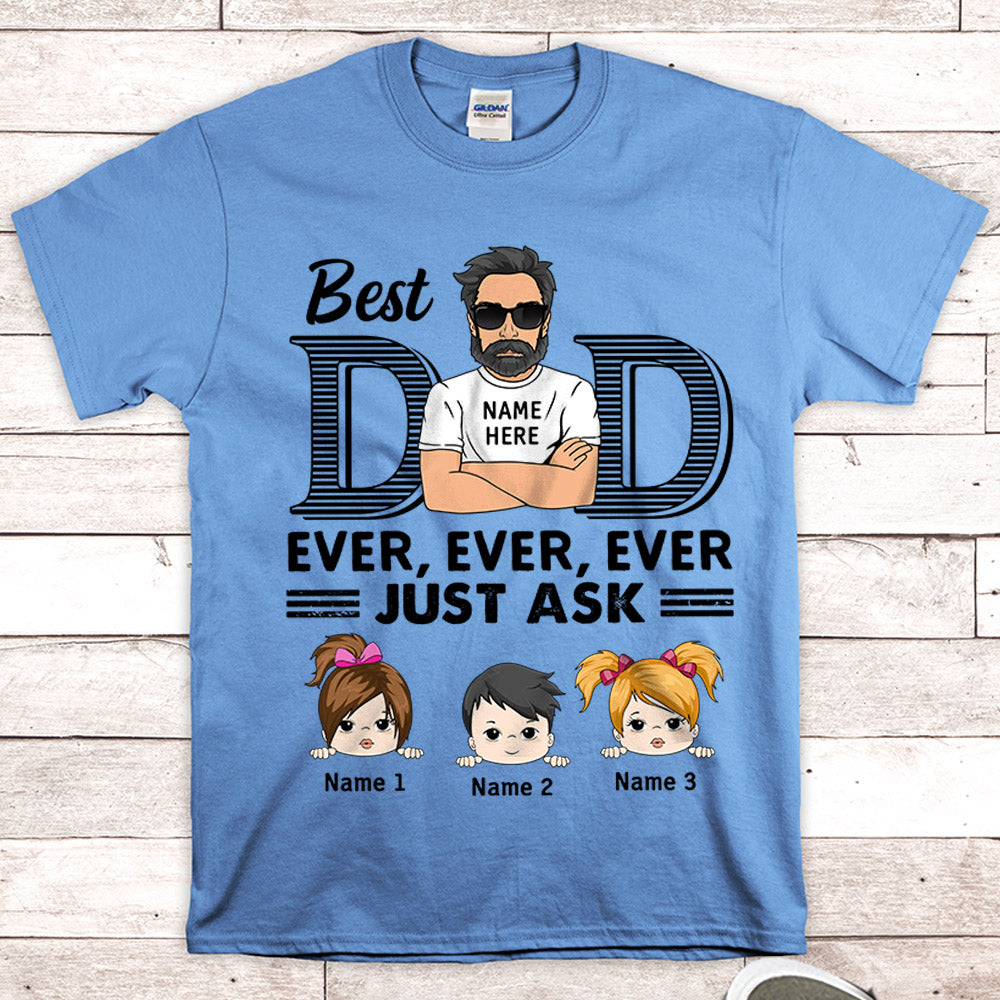 Best Dad Ever Ever Ever Just Ask Personalized Shirts Vr2
