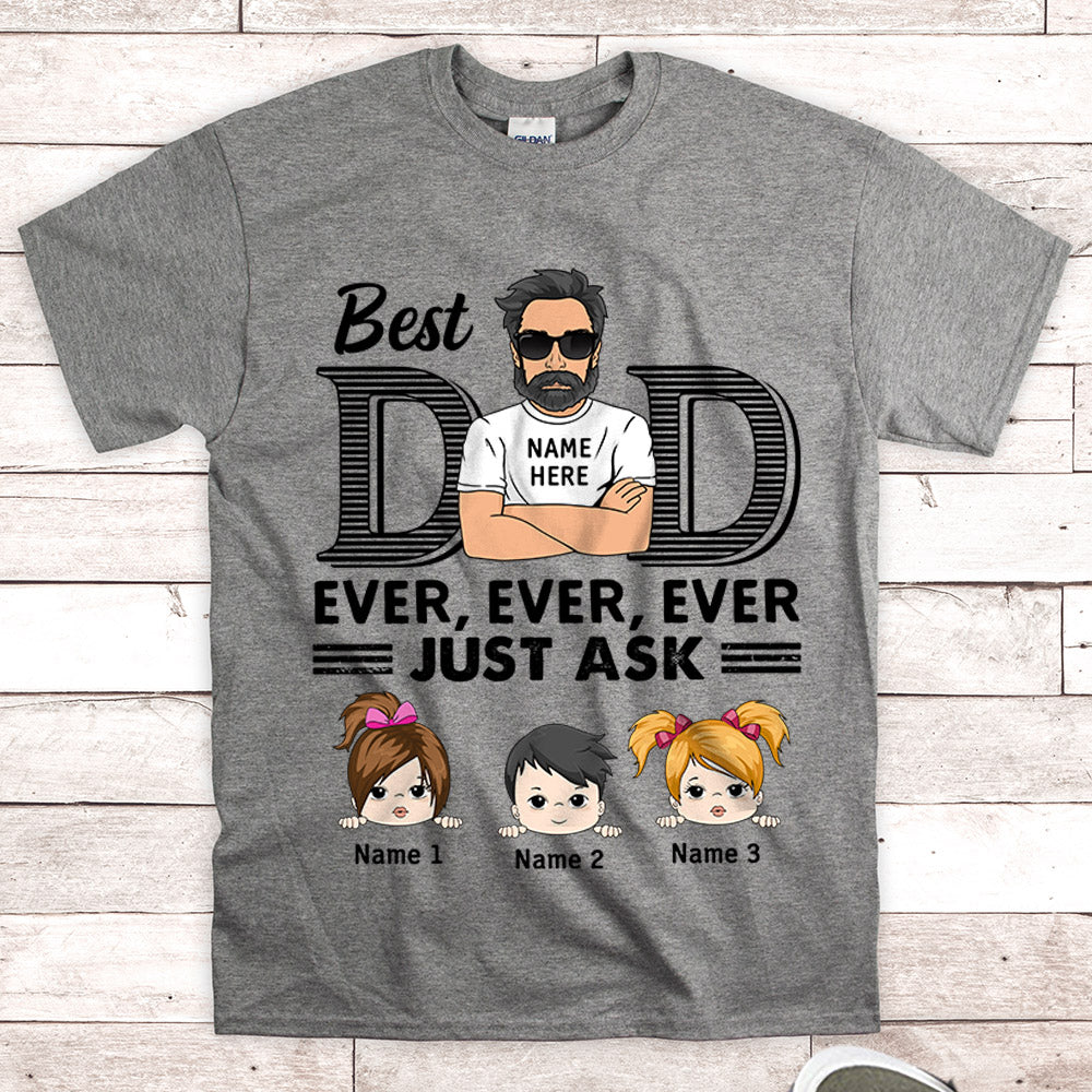 Best Dad Ever Ever Ever Just Ask Personalized Shirts Vr2
