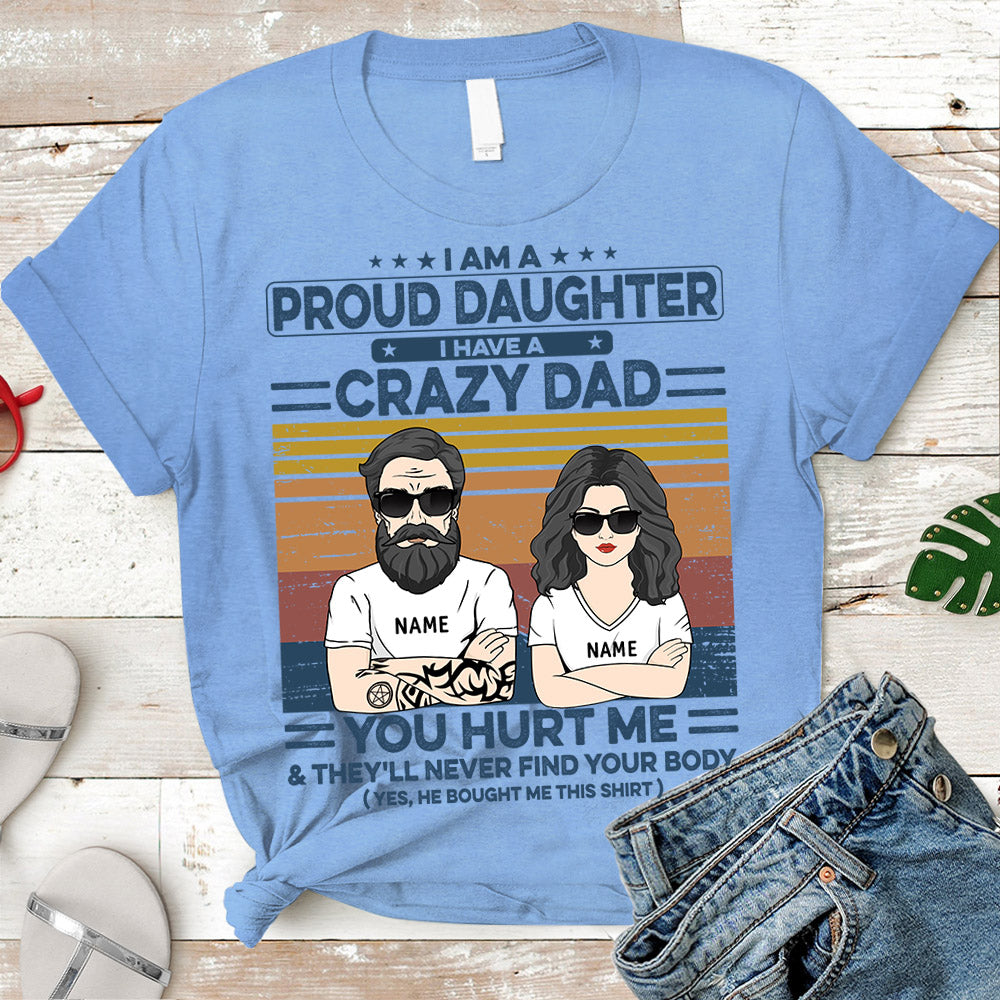 I Am A Proud Daughter I Have A Crazy Dad Personalized Shirts