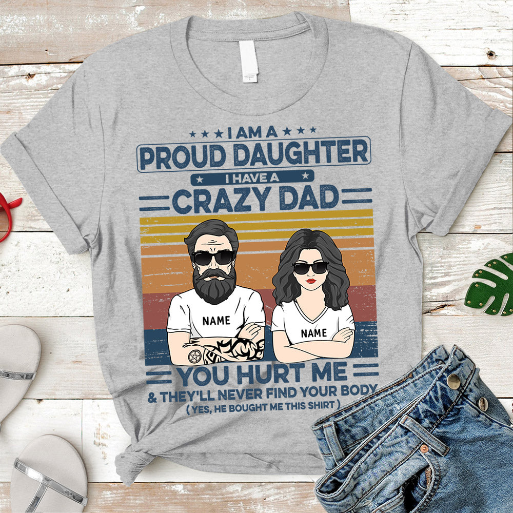 I Am A Proud Daughter I Have A Crazy Dad Personalized Shirts