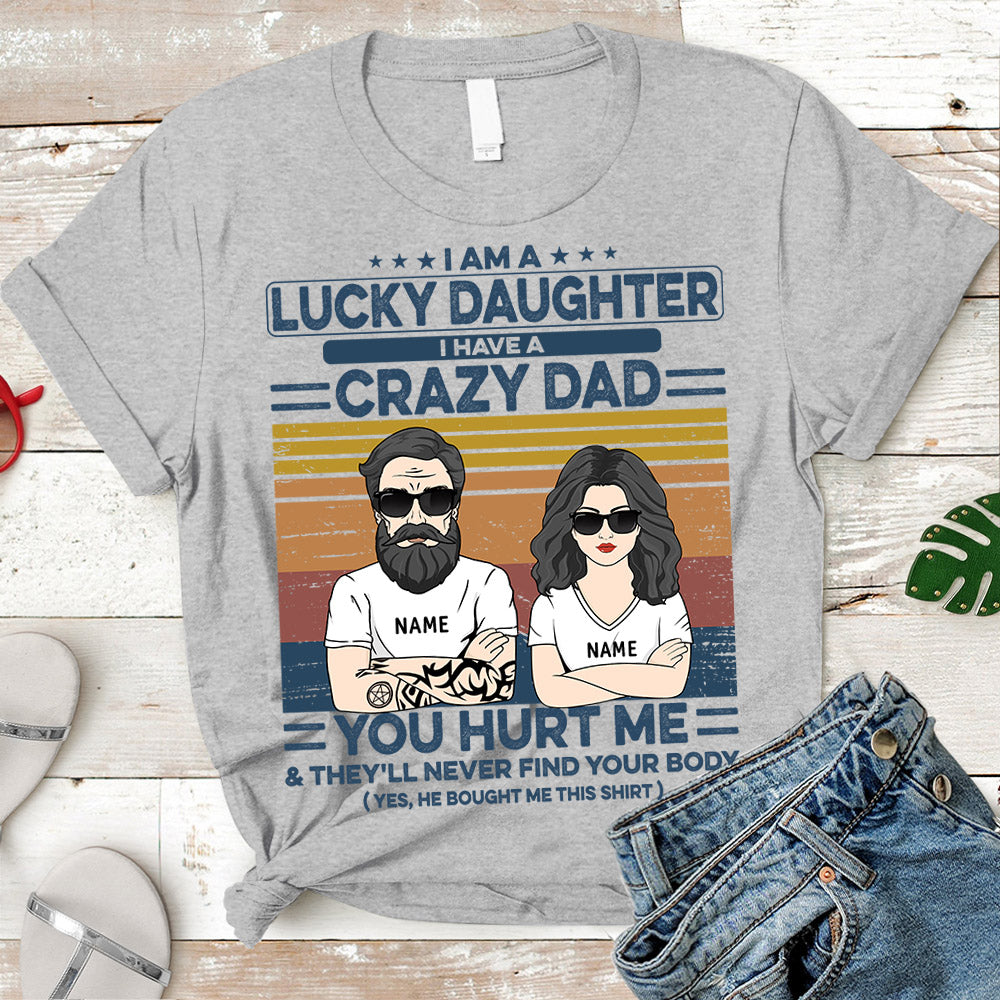 I Am A Lucky Daughter I Have A Crazy Dad Personalized Shirts
