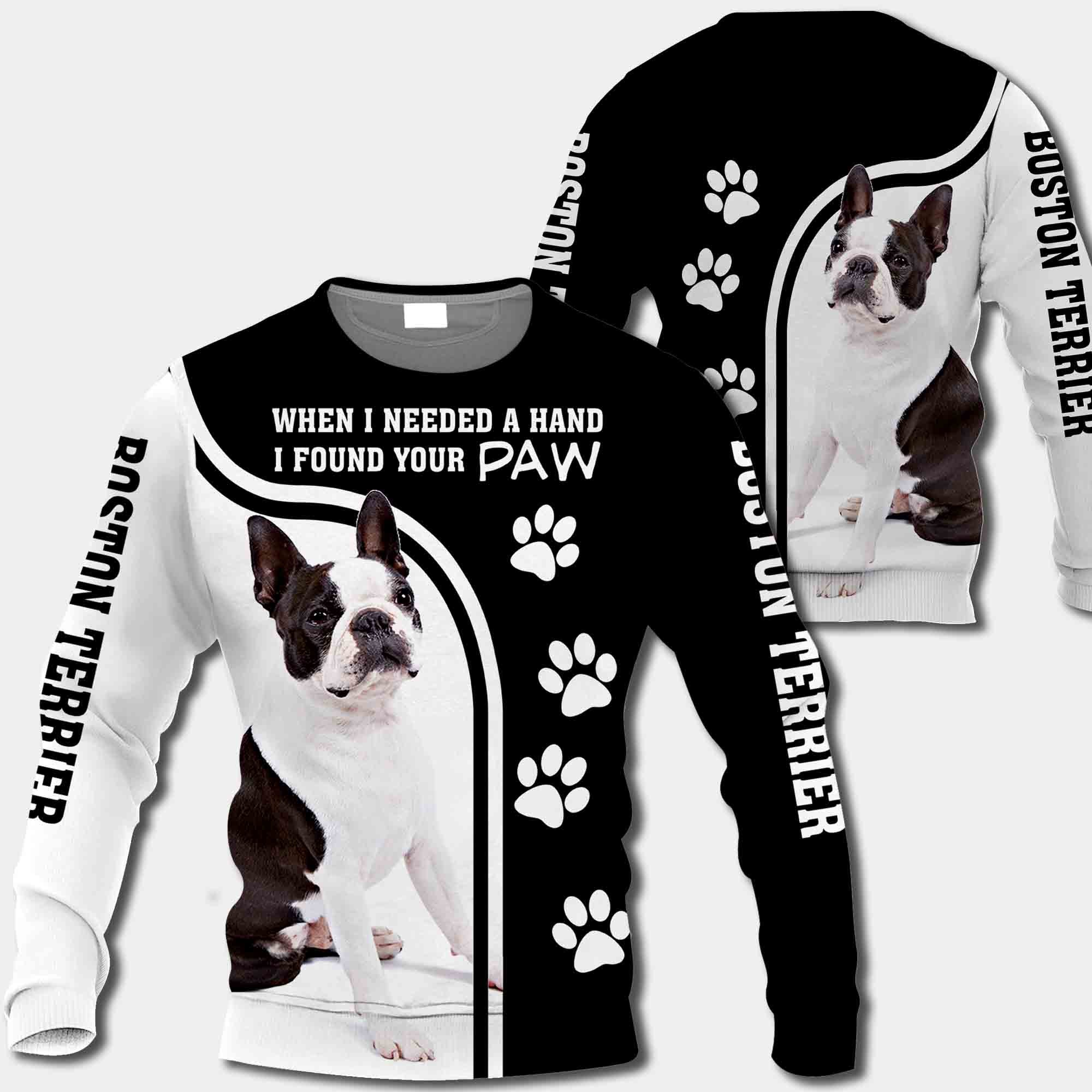 Boston Terrier When I Needed A Hand I Found Your Paw All Over Print Shirt