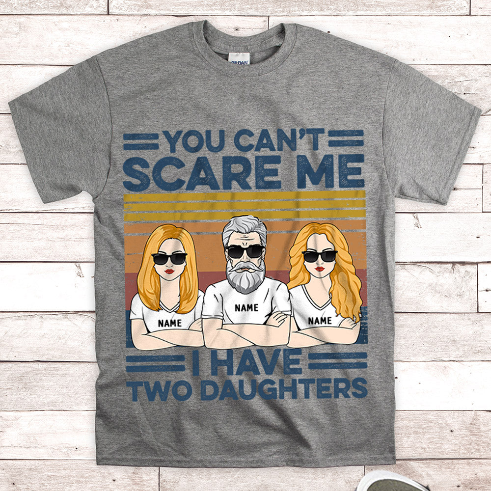 You Can't Scare Me, I Have Two Daughters Personalized Shirts, Gift For Dad From Daughter, Name & Character Can Be Changed