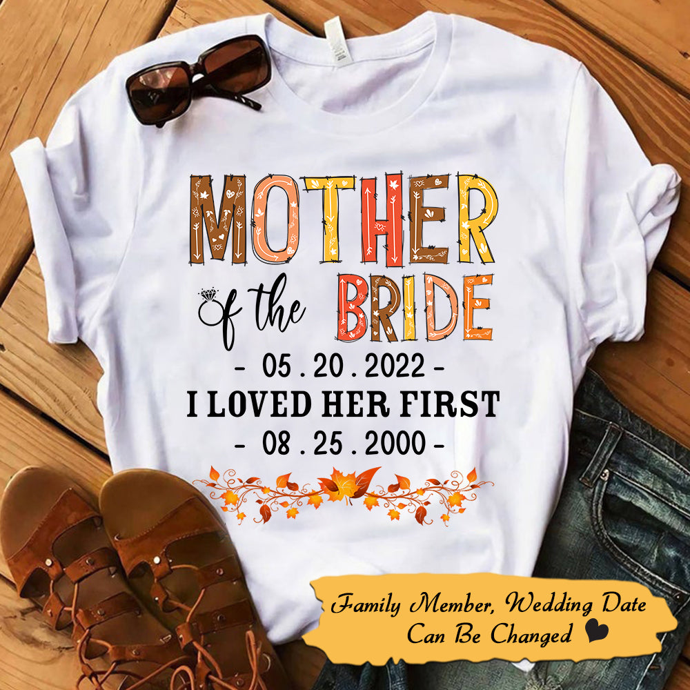 Personalized Mother Of The Bride/Groom / I Loved Her/Him First. {With Wedding Date And Birth Date} T-Shirt Color Spring Vr2