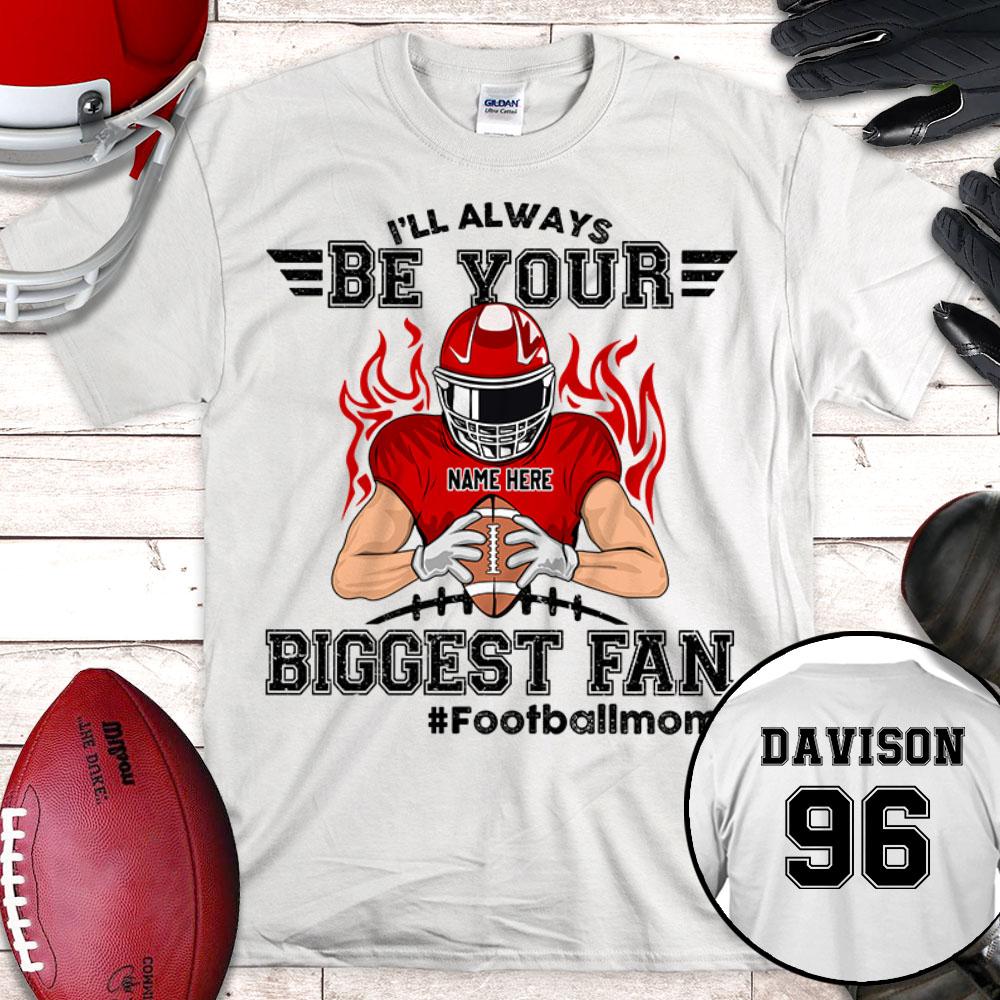I'll Always Be Your Biggest Fan Shirt, Biggest Fan Football Personalized Shirts