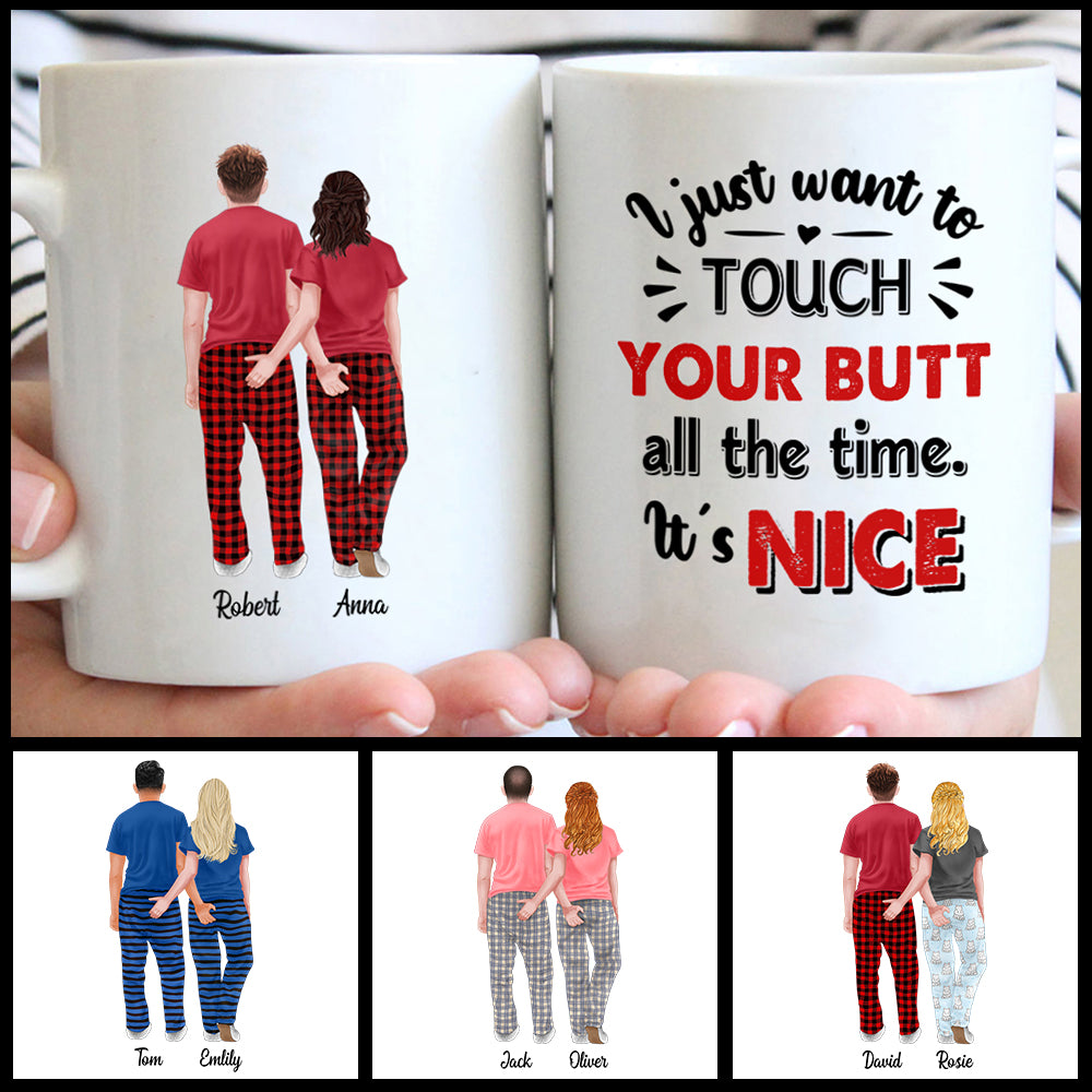 Funny Custom Mug For Couples, I Just Want To Touch Your Butt All The Time It's Nice, Anniversary Gift, Valentines Day Gift For Girlfriend Or Wife