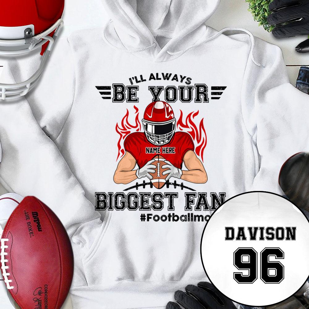 I'll Always Be Your Biggest Fan Shirt, Biggest Fan Football Personalized Shirts