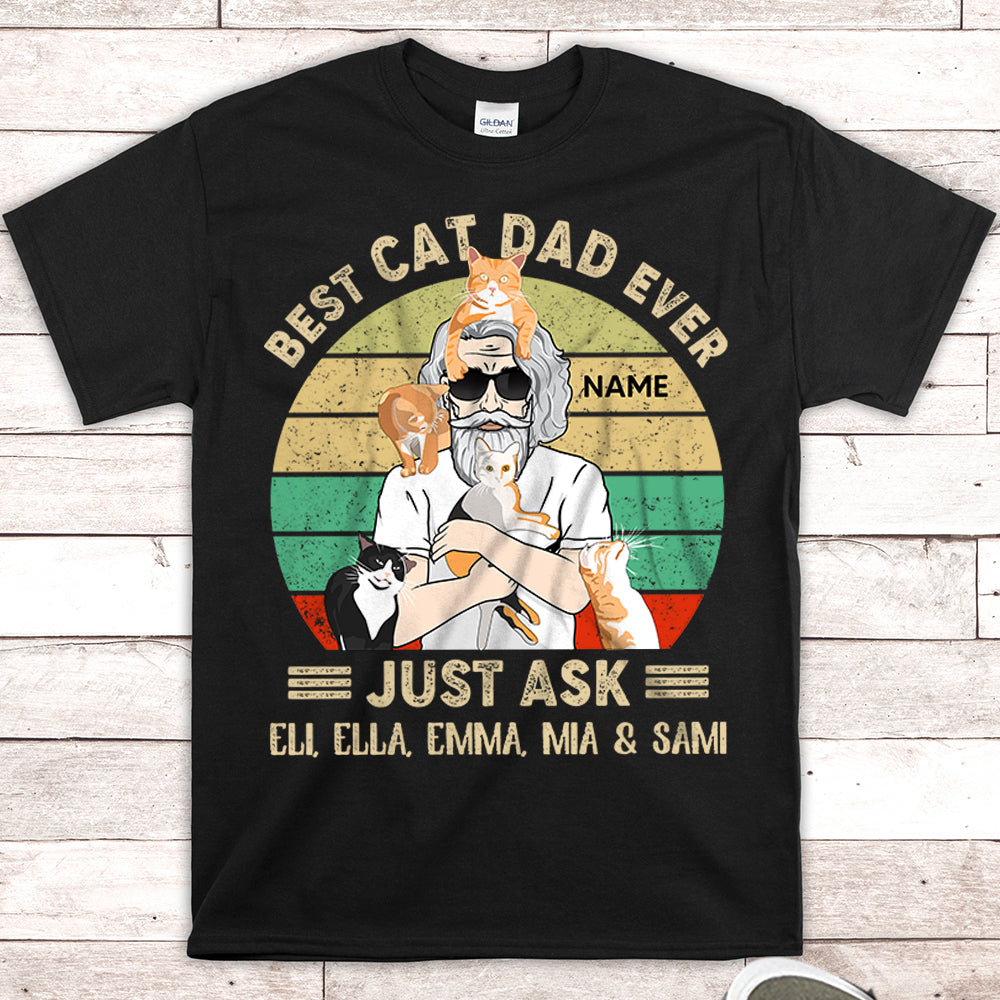 Personalized Man With Cat, Best Cat Dad Ever Just Ask...Vr4, Father's Day Shirts, Gift For Cat Lovers
