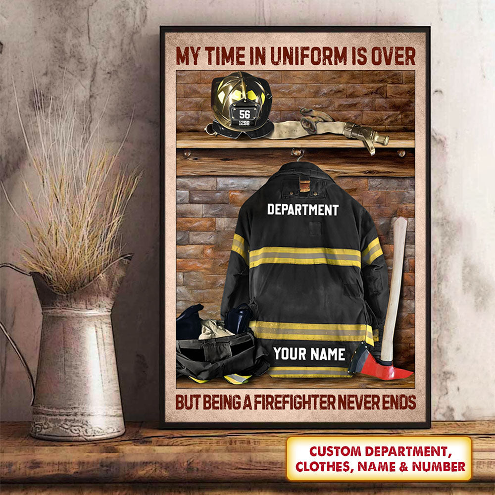 My Time In Uniform Is Over But Being A Firefighter Never Ends Personalized Canvas/ Poster