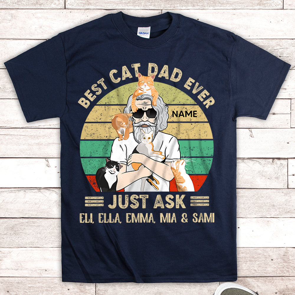 Personalized Man With Cat, Best Cat Dad Ever Just Ask...Vr4, Father's Day Shirts, Gift For Cat Lovers