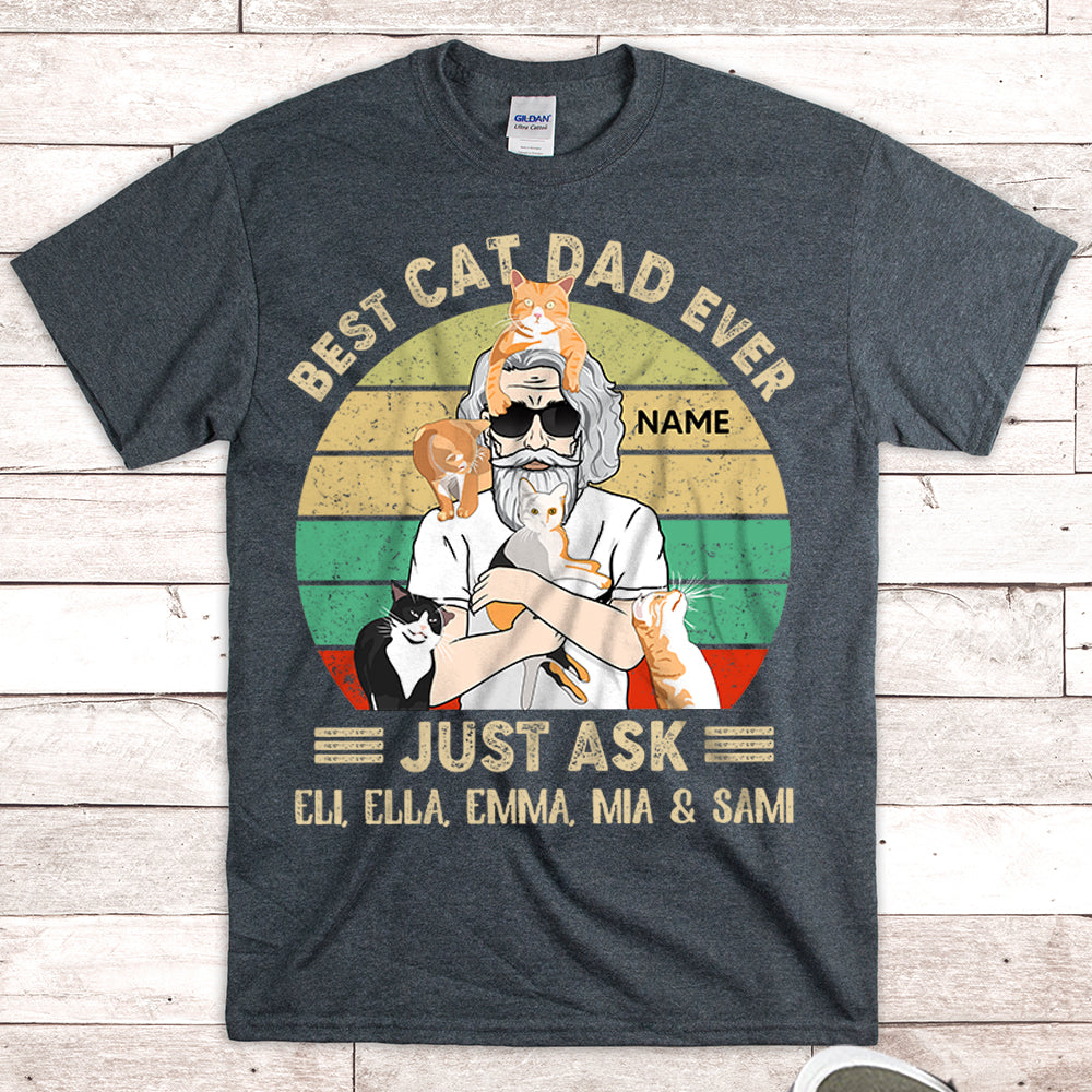 Personalized Man With Cat, Best Cat Dad Ever Just Ask...Vr4, Father's Day Shirts, Gift For Cat Lovers