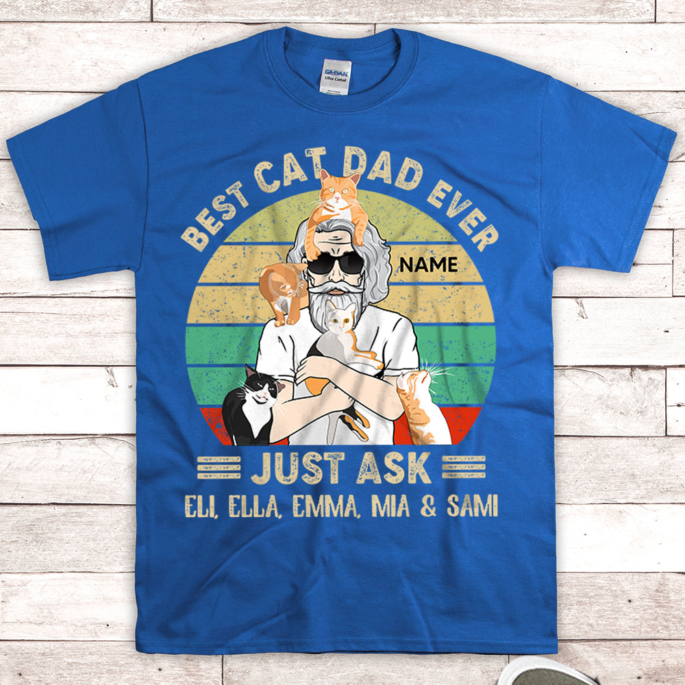 Personalized Man With Cat, Best Cat Dad Ever Just Ask...Vr4, Father's Day Shirts, Gift For Cat Lovers