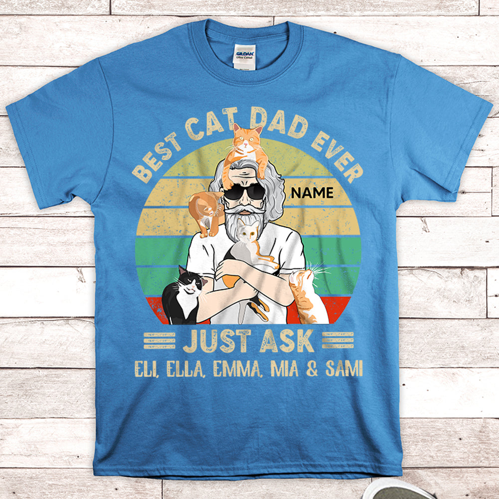 Personalized Man With Cat, Best Cat Dad Ever Just Ask...Vr4, Father's Day Shirts, Gift For Cat Lovers